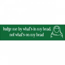 Judge What's In Not On My Head - Bumper Sticker
