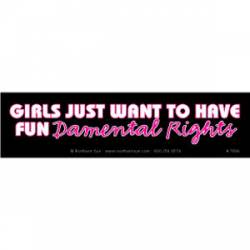 Girls Just Want To Have Fun Damental Rights - Bumper Sticker