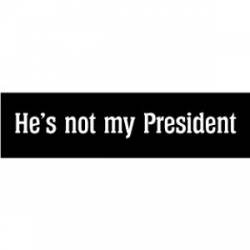 He's Not My President Black & White - Bumper Sticker