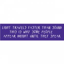 Light Travels Faster Than Sound - Bumper Sticker