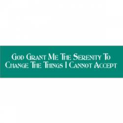 God Grant Me The Serenity To Change The Things - Bumper Sticker