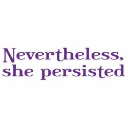 Nevertheless She Persisted - Bumper Sticker