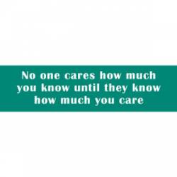 Until They Know How Much You Care - Bumper Sticker
