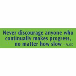 Never Discourage Anyone Who Continually Makes Progress - Bumper Sticker