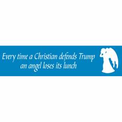 Every Time A Christian Defends Trump An Angel Loses Its Lunch - Bumper Sticker
