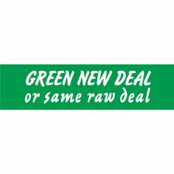 Green New Deal Or Same Raw Deal - Bumper Sticker