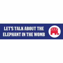 Let's Talk About The Elephant In The Womb - Bumper Sticker