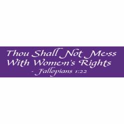 Thou Shall Not Mess With Women's Rights - Bumper Sticker
