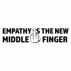 Empathy Is The New Middle Finger - Bumper Sticker