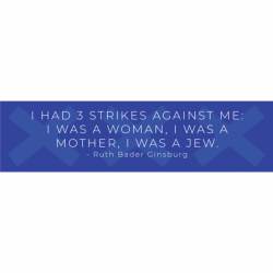 I Had 3 Strikes Against Me, Women Mother & Jew Ruth Bader Ginsburg - Bumper Sticker