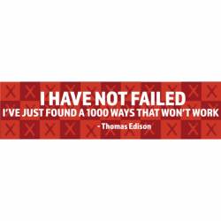 I Have Not Failed Thomas Edison - Bumper Sticker