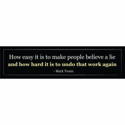 How Easy It Is To Make People Believe A Lie Mark Twain - Bumper Sticker