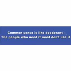 Common Sense Is Like Deodorant - Bumper Sticker