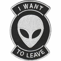 Alien I Want To Leave - Embroidered Iron-On Patch