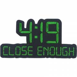 4:19 Close Enough - Embroidered Iron-On Patch