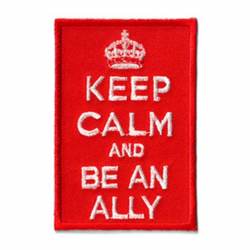 Keep Calm and Be An Ally - Embroidered Iron-On Patch