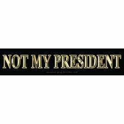 Not My President - Mini Sticker