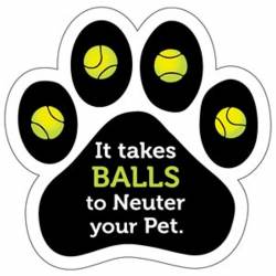 It Takes Balls To Neuter Your Pet - Paw Magnet
