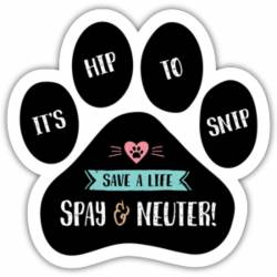 It's Hip To Snip Save A Life Spay & Neuter - Paw Magnet