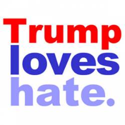 Trump Loves Hate - Sticker