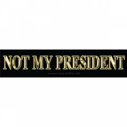 Not My President 3D Gold - Bumper Sticker