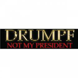 Drumpf Not My President - Bumper Sticker