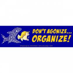 Don't Agonize Organize! Anti Trump - Bumper Sticker