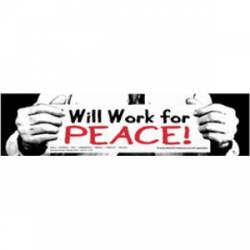 Will Work For Peace - Bumper Sticker