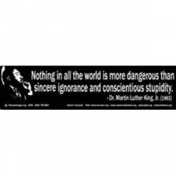 Conscientious Stupidity Martin Luther King - Bumper Sticker