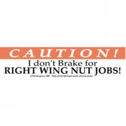 I Dont Brake For Right Wing Nut Jobs - Bumper Sticker