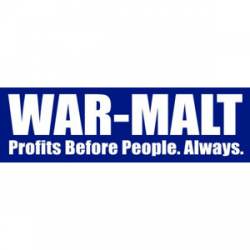 War Malt Profts Before People Always - Bumper Sticker