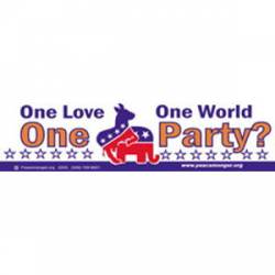 One Love One World One Party - Bumper Sticker