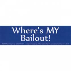 Where's My Bailout - Bumper Sticker