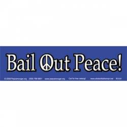 Bail Out Peace - Bumper Sticker
