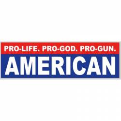American Pro Life Pro God Pro Gun - Bumper Sticker