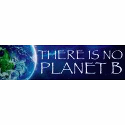 There Is No Planet B Space Earth - Bumper Sticker