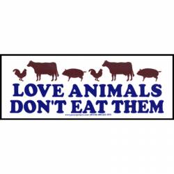 Love Animals Don't Eat Them - Bumper Sticker
