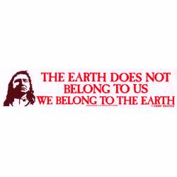 Chief Seattle We Belong To The Earth - Bumper Sticker