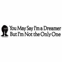You May Say I'm A Dreamer But I'm Not The Only One John Lennon - Bumper Sticker