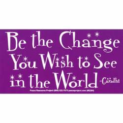 Be The Change You Wish To See In The World Gandhi - Vinyl Sticker