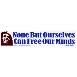 None But Ourselves Can Free Our Minds Bob Marley - Bumper Sticker