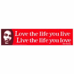 Bob Marley Love The Life You Love Live The Life You Love - Bumper Sticker