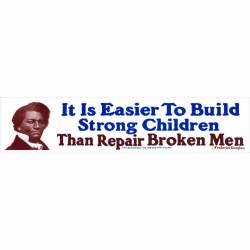 Frederick Douglass Easier To Build Strong Children Than Repair Broken Men - Bumper Sticker