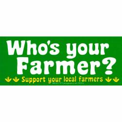 Who's Your Farmer Support Local Farmers - Bumper Sticker