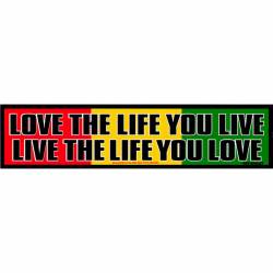 Love The Life You Live Live The Life You Love Rasta Flag - Bumper Sticker