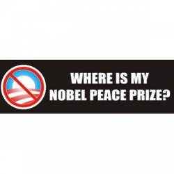 Where Is My Nobel Peace Prize? - Bumper Sticker