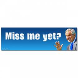 Miss Me Yet - Bumper Sticker