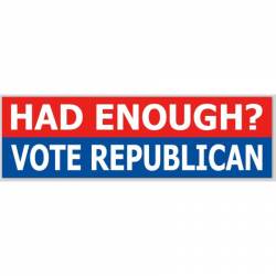 Had Enough? Vote Republican - Bumper Sticker