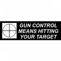 Gun Control Means Hitting Your Target - Bumper Sticker