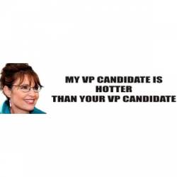 My VP Candidate Hotter - Bumper Sticker